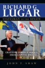 Image for Richard G. Lugar, Statesman of the Senate: Crafting Foreign Policy from Capitol Hill