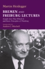 Image for Bremen and Freiburg lectures: insight into that which is and basic principles of thinking