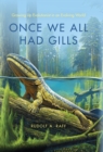 Image for Once We All Had Gills: Growing Up Evolutionist in an Evolving World