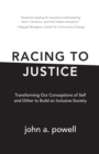 Image for Racing to Justice: Transforming Our Conceptions of Self and Other to Build an Inclusive Society