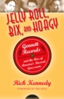 Image for Jelly Roll, Bix, and Hoagy: Gennett Records and the rise of America&#39;s musical grassroots