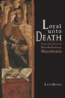 Image for Loyal Unto Death: Trust and Terror in Revolutionary Macedonia