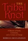 Image for The tribal knot: a memoir of family, community, and a century of change