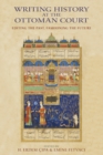 Image for Writing History at the Ottoman Court: Editing the Past, Fashioning the Future