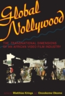 Image for Global Nollywood: The Transnational Dimensions of an African Video Film Industry