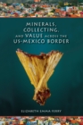 Image for Minerals, Collecting, and Value Across the US-Mexico Border