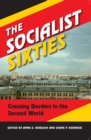 Image for The Socialist Sixties: Crossing Borders in the Second World