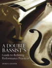 Image for A double bassist&#39;s guide to refining performance practices