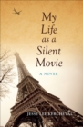 Image for My life as a silent movie: a novel