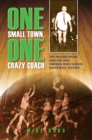 Image for One Small Town, One Crazy Coach: The Ireland Spuds and the 1963 Indiana High School Basketball Season