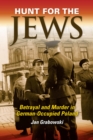 Image for Hunt for the Jews  : betrayal and murder in German-occupied Poland