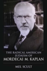 Image for The radical American Judaism of Mordecai M. Kaplan