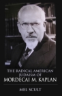 Image for The radical American Judaism of Mordecai M. Kaplan