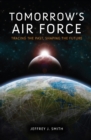 Image for Tomorrow&#39;s Air Force: tracing the past, shaping the future