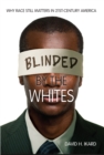 Image for Blinded by the whites: why race still matters in 21st-century America