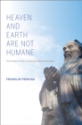 Image for Heaven and earth are not humane: the problem of evil in classical Chinese philosophy