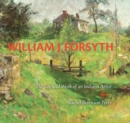 Image for William J. Forsyth: The Life and Work of an Indiana Artist