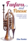 Image for Fanfares and finesse  : a performer&#39;s guide to trumpet history and literature