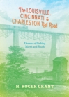 Image for The Louisville, Cincinnati &amp; Charleston Rail Road : Dreams of Linking North and South