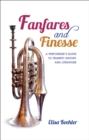 Image for Fanfares and Finesse: A Performer&#39;s Guide to Trumpet History and Literature