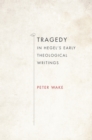 Image for Tragedy in Hegel&#39;s Early Theological Writings