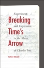 Image for Breaking time&#39;s arrow: experiment and expression in the music of Charles Ives