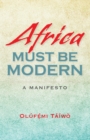 Image for Africa Must Be Modern: A Manifesto