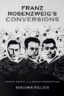 Image for Franz Rosenzweig&#39;s conversions  : world denial and world redemption