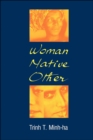 Image for Woman, native, other: writing postcoloniality and feminism