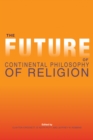 Image for The Future of Continental Philosophy of Religion