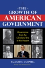 Image for The growth of American government  : governance from the Cleveland era to the present