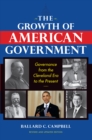 Image for The growth of American government: governance from the Cleveland era to the present