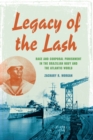 Image for Legacy of the lash: race and corporal punishment in the Brazilian Navy and the Atlantic world