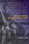 Image for Epic sound  : music in postwar Hollywood biblical films