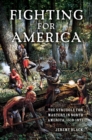 Image for Fighting for America  : the struggle for mastery in North America, 1519-1871