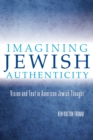 Image for Imagining Jewish Authenticity : Vision and Text in American Jewish Thought
