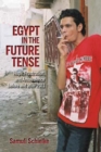 Image for Egypt in the future tense  : hope, frustration, and ambivalence before and after 2011