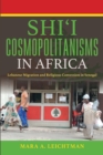 Image for Shi&#39;i Cosmopolitanisms in Africa: Lebanese Migration and Religious Conversion in Senegal