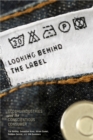 Image for Looking behind the label  : global industries and the conscientious consumer