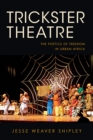 Image for Trickster Theatre: The Poetics of Freedom in Urban Africa