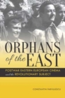 Image for Orphans of the East  : postwar Eastern European cinema and the revolutionary subject