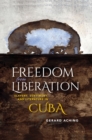 Image for Freedom from Liberation: Slavery, Sentiment, and Literature in Cuba