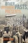 Image for Other pasts, different presents, alternative futures