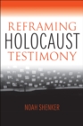 Image for Reframing Holocaust Testimony