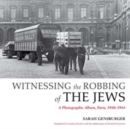 Image for Witnessing the robbing of the Jews  : a photographic album, Paris, 1940-1944