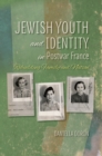 Image for Jewish Youth and Identity in Postwar France: Rebuilding Family and Nation