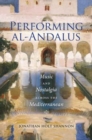 Image for Performing al-Andalus  : music and nostalgia across the Mediterranean