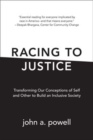 Image for Racing to Justice : Transforming Our Conceptions of Self and Other to Build an Inclusive Society