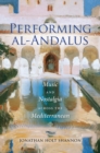 Image for Performing Al-Andalus: Music and Nostalgia Across the Mediterranean