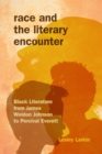 Image for Race and the literary encounter: black literature from James Weldon Johnson to Percival Everett